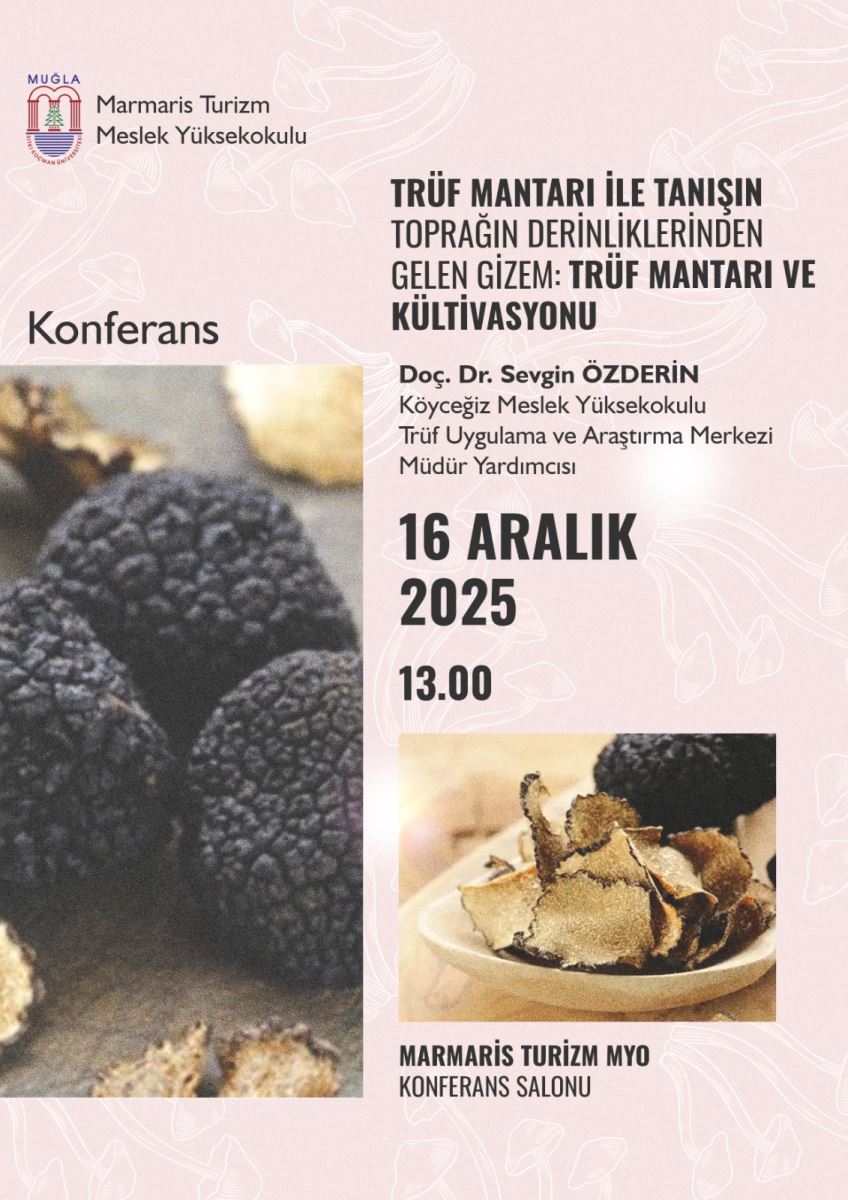 Afiş, yumuşak pudra pembesi/rose tonlarında bir arka plana sahip. Üst kısımda sade bir tasarım ve zemin üzerinde hafif çiçek benzeri desenler bulunuyor. Görselde iki adet ayrı fotoğraf karesi var: sol tarafta büyükçe bir kare, sağ tarafta daha küçük bir kare. Fotoğraflar doğal ve yemekle ilgili görseller olarak seçilmiş. Üst sol köşe  Sol üst köşede bir logo ve metinler var. Logo dairesel bir çember içinde görünüyor; etrafında “MUGLA” gibi yazılar yer alabilir. Logo ve yanında Türkçe metin: “Marmaris Turizm Meslek Yüksekokulu” gibi bir kurum adı bulunuyor. Ana başlık ve konu  Afişin merkezinde ve üst tarafında büyük, koyu yazı ile başlıklar yer alıyor: Büyük başlık: “TÜRÜF MANTARI İLE TANİŞİN” (bütün harfler büyük ve kalın) Altında daha küçük ama yine belirgin bir alt başlık: “TOPRAĞIN DERİNLİKLERİNDEN GELEN GİZEM: TRÜF MANTARI VE KÜLTİVASYONU” Başlıklar Türkçe ve mantarın yetiştirilmesiyle ilgili bir konuyu tanıtıyor. Konuşmacı ve kurum bilgileri  Afişin sağ tarafında, konuşmacıya dair bilgiler şu şekilde sıralanmış: “Doç. Dr. SevgİN ÖZDERİN” (isim büyük harfle ve kalın) “Köyceğiz Meslek Yüksekokulu” ve “Trüf Uygulama ve Araştırma Merkezi Müdür Yardımcısı” gibi unvan ve kurum ifadeleri, alt alta yer alıyor. Tarih ve saat  Orta kısımda büyük ve belirgin bir yazı ile: “16 ARALIK 2025” “13.00” Bu bölüm, tarihi ve saati net şekilde gösteriyor. Etkinlik mekânı  En altta veya alt orta kısımda: “MARMARİS TURİZM MYO” “KONFERANS SALONU” Bu, etkinliğin mekân bilgisini veriyor. Fotoğraf kareleri  Sol tarafta büyük bir kare içinde siyah-mercimek benzeri bir mantar görüntüsü (trüf mantarı) Sağ tarafta daha küçük bir kare içinde Türkiye mutfağına ait ince kıyılmış veya kızarmış patlıcan veya mantar parçaları içeren bir tabak görüntüsü İki fotoğraf da mantar ve yiyecek temasıyla uyumlu. Renk ve tasarım  Yazılar siyah veya koyu kahverengi tonlarda, arka plan ise açık pembe tonlarında kontrast oluşturuyor. Genel görünüm sade ve okunabilir, görseller ve yazılar dengeli bir şekilde yerleşmiş.